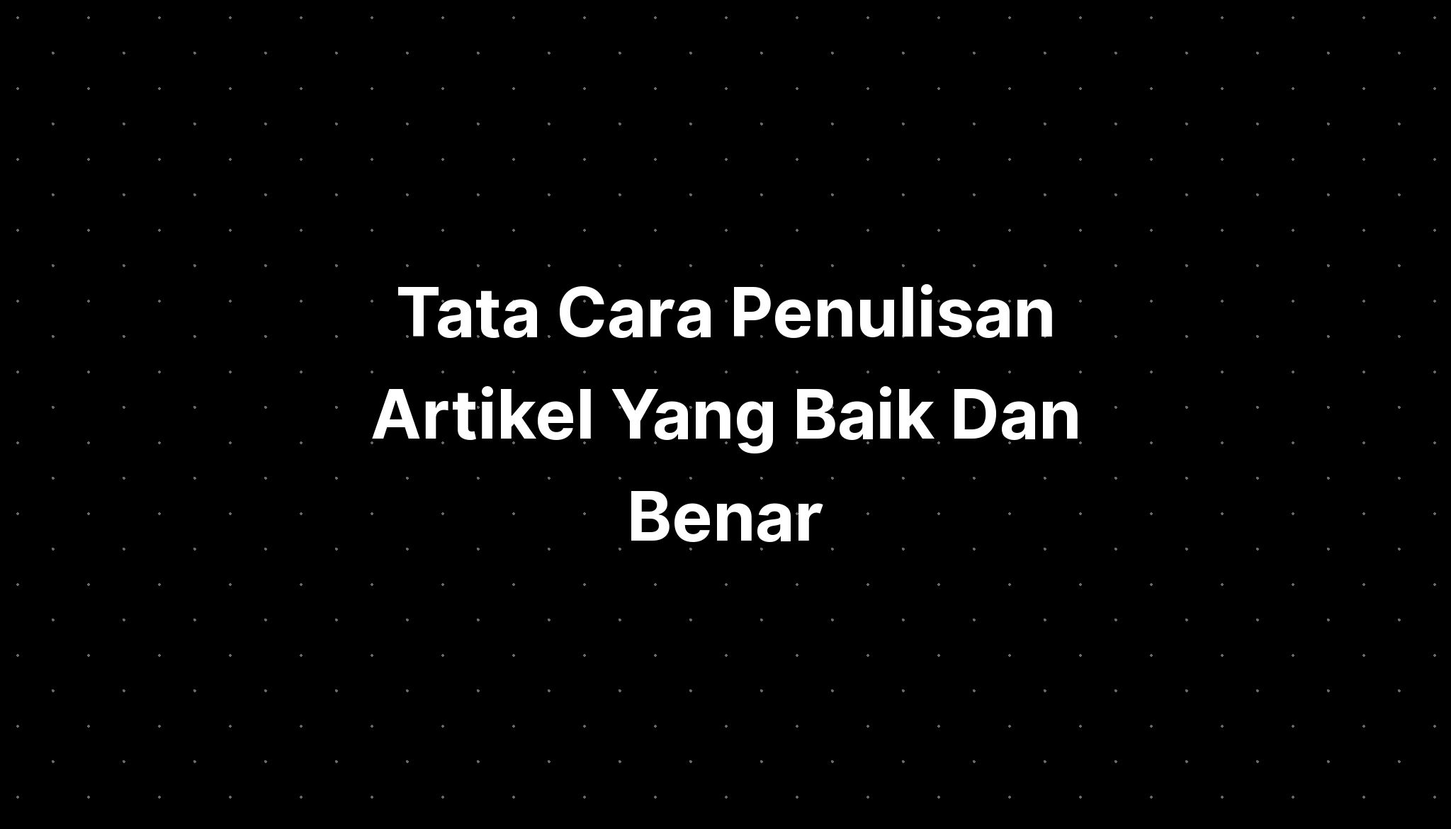 Tata Cara Penulisan Artikel Yang Baik Dan Benar - IMAGESEE